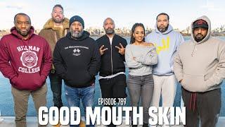 The Joe Budden Podcast Episode 789 | Good Mouth Skin