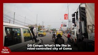 DR Congo: What's life like in rebel-controlled city of Goma