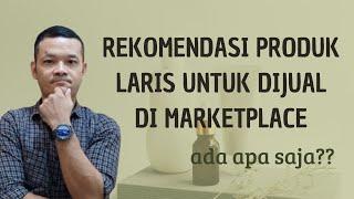 Rekomendasi Produk Laris Untuk Dijual di Marketplace