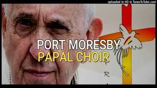 LIPTIMAPIM NAME BILONG BIKPELA- Port Moresby PAPAL CHOIR 