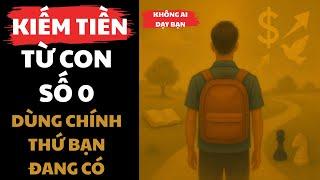 Bắt Đầu Từ Con Số 0 Dùng Chính Thứ Bạn Đang Có Để Kiếm Tiền | Đạo Lập Nghiệp