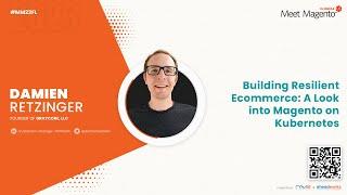 Building Resilient E-commerce: A Look Into Magento on Kubernetes | Damien Retzinger