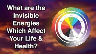 What are the Invisible Energies Which Affect Your Life & Health?