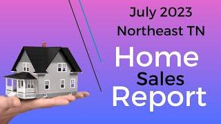 July Home Sales Report for Northeast Tennessee