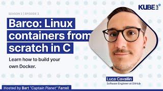 Barco: Linux containers from scratch in C, with Luca Cavallin | KubeFM