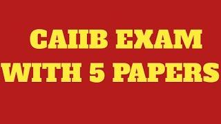 CAIIB UPDATED SYLLABUS : TOTAL 5 PAPERS FROM MAY 2023