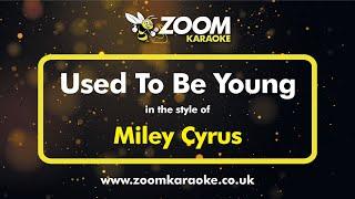 Miley Cyrus - Used To Be Young - Karaoke Version from Zoom Karaoke