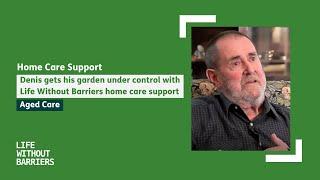 #AgedCare – Denis gets his garden under control with Life Without Barriers home care support