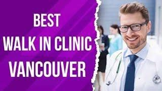 Walk In Clinic in Vancouver, Canada