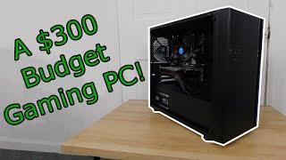 I Built A Reasonable $300 Budget Gaming PC!