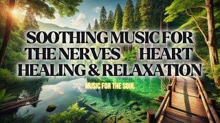 Soothing Music for the Nerves  Heart Healing & Relaxation | Music for the Soul | Life in a Blink