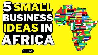 5 Small Business Ideas in Africa 2023 - Africa Business Opportunities 2023