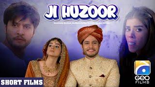 Ji Huzoor | Short Film |  Arez Ahmed - Zainab Shabbir | Geo Films