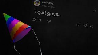 Is Jmancurly Quitting?