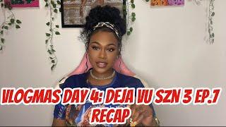 VLOGMAS DAY 4: DEJA VU SZN 3 EP.7 RECAP