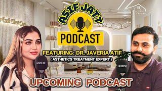 Asif Jatt Podcast Featuring Dr. Javeria Atif ( ASTHETIC Looks And Beauty Specialist ) Full Podcast