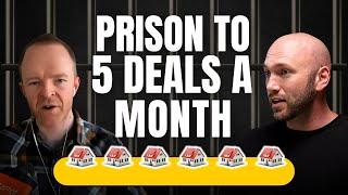 How a Prison Sentence Led to 5 Deals a Month in Real Estate