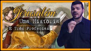 Jesus, Jerusalém e as Profecias Bíblicas - FATOS CURIOSOS DA BÍBLIA