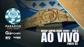 US$ 6.000.000 PARA O CAMPEÃO | WSOP Paradise 26k SUPER ME DIA 3 - GonPontes e Thaleesx - PARTE 02