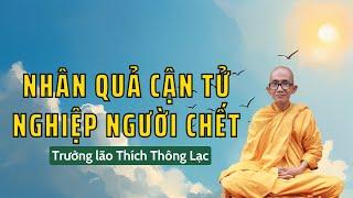 Nhân quả cận tử nghiệp người sắp chết ra sao ? Trưởng lão Thích Thông Lạc