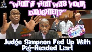 Judge Simpson Exposes Serial Liar Defendant's Despicable Actions!