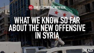 What we know so far about the new offensive in Syria