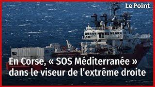 En Corse, « SOS Méditerranée » dans le viseur de l’extrême droite