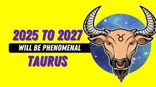 2025-2027: The Best Time for Taurus to Thrive