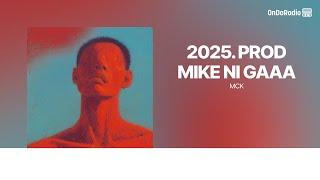 2025. PROD MIKE NI GAAA - MCK  | Lyric Video | OnDaRadio