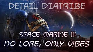 Space Marine II: No Lore, Only Vibes – Detail Diatribe