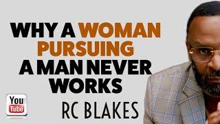 WHY WOMEN PURSUING MEN DOES NOT WORK by RC Blakes