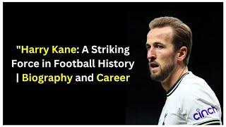 Harry kane Biography & Personal Life