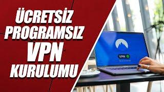 ÇOK BASİT ÜCRETSİZ – PROGRAMSIZ VPN KURULUMU | %100 OLUYOR!