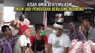 KISAH AMIN BERTEMU KDM | INGIN JADI PENGUSAHA BERUJUNG NGOBONG