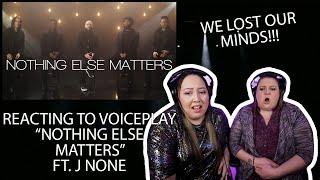 REACTING TO VOICEPLAY "NOTHING ELSE MATTERS" FT. J NONE (THIS BLEW OUR MINDS!!!)