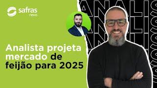 Analista de Safras avalia momento do mercado de feijão e projeta 2025