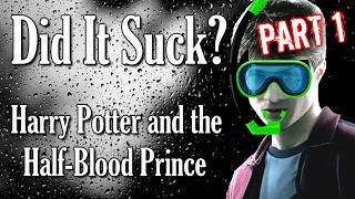 DID IT SUCK? - Harry Potter and the Half-Blood Prince [PART 1]