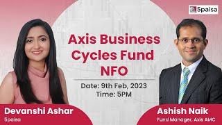 Axis Business Cycles Fund NFO: Live webinar with Ashish Naik, Fund Manager of Axis AMC - 5paisa