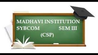 S Y BCOM CSP SEM III LECTURE 11 MADHAVI INSTITUTION