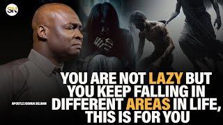 YOU ARE NOT LAZY BUT YOU KEEP FALLING IN DIFFERENT AREAS, THIS IS FOR YOU ||APOSTLE JOSHUA SELMAN