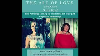 Our Souls Path & Spiritual Awakening with Intuitive Astrologist, Sally Boyd on The Art of Love #5