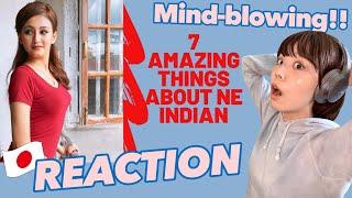 JAPANESE REACTION! 7 Amazing Things About NorthEast Indian | You are going to love it India Reaction