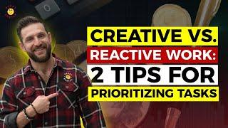 Creative vs. Reactive Work: 2 Tips for Prioritizing Tasks : Cary Jack