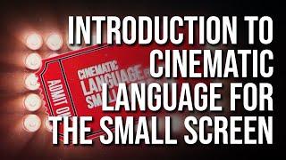 (Intro to) Cinematic Language for the Small Screen