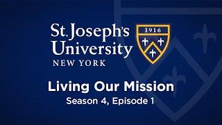 St. Joseph's University, New York: Living Our Mission: Season 4, Episode 1