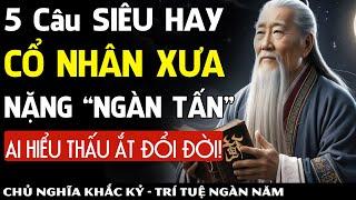  5 câu nói TRÍ TUỆ của CỔ NHÂN chỉ rõ muôn vẻ đường đời – Ai Hiểu Được, Đời Thay Đổi! Khắc Kỷ 365