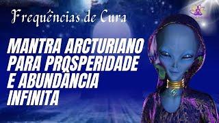 Mantra Arcturiano para Prosperidade e Abundância Infinita com Tradução | Frequências de Cura