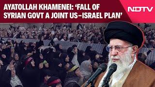 Ayatollah Khamenei | Iran's Supreme Leader Blames US, Israel For The Fall Of Assad Regime In Syria