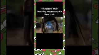 Young girls after watching Wednesday #funny #memes #wednesday #fyp #viral