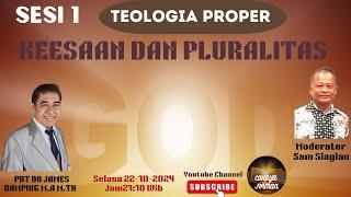 SESI 1 PELAJARAN TEOLOGIA PROPER : KEESAAN DAN PLURALITAS " PDT DR JAMES DAMPING M.TH